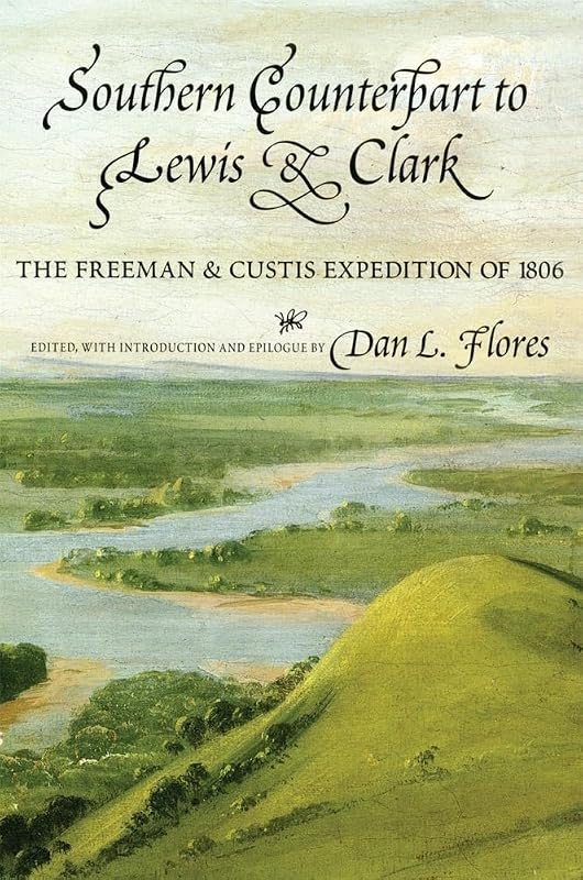 Southern Counterpart to Lewis and Clark: The Freeman and Custis Expedition of 1806 (American Exploration and Travel) (Volume 67) by Thomas Freeman