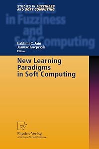 New Learning Paradigms in Soft Computing (Studies in Fuzziness and Soft Computing, 84)