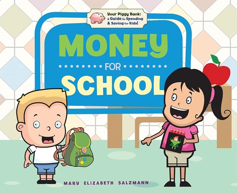 Money for School (Your Piggy Bank: a Guide to Spending & Saving for Kids!) by Mary Elizabeth Salzmann