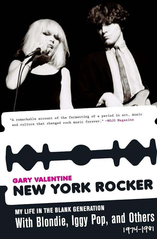 New York Rocker: My Life in the Blank Generation with Blondie, Iggy Pop, and Others, 1974-1981 by Gary Valentine