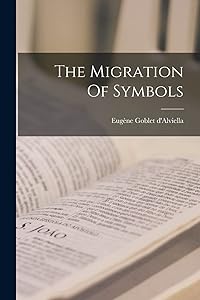 The Migration Of Symbols by Eugène Goblet d'Alviella (Comte)