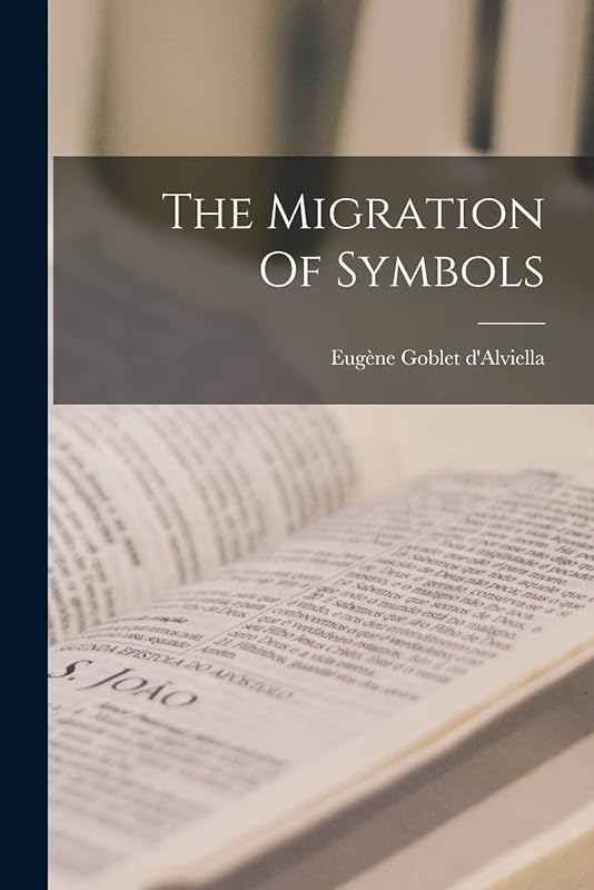 The Migration Of Symbols by Eugène Goblet d'Alviella (Comte)