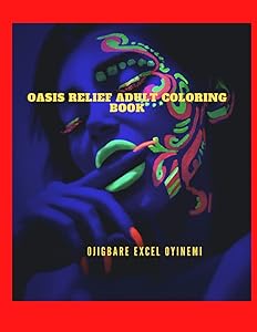 Oasis Relief Adult Coloring Book: Coloring book by OJIGBARE EXCEL OYINEMI