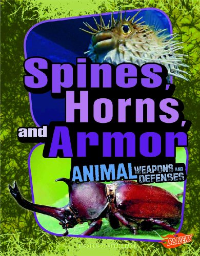 Spines, Horns, and Armor: Animal Weapons and Defenses by Jody Sullivan Rake