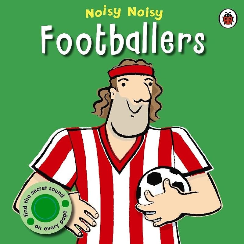 Noisy Noisy: Footballers by Emma Dodd