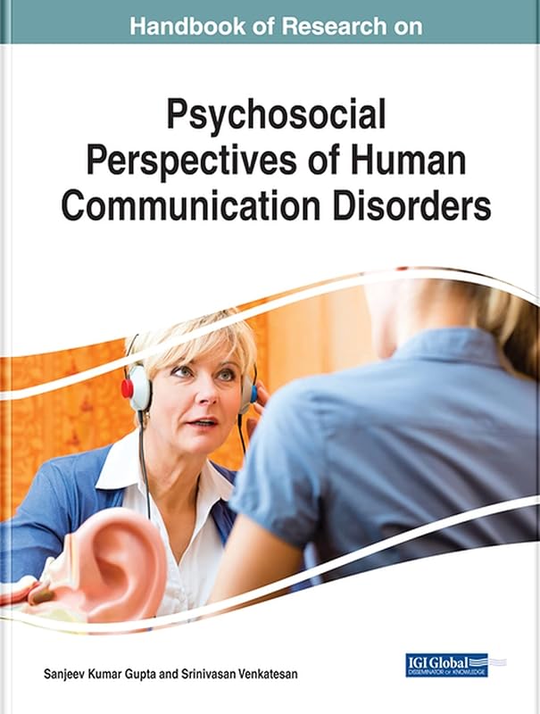 Handbook of Research on Psychosocial Perspectives of Human Communication Disorders (Advances in Psychology, Mental Health, and Behavioral Studies) by Sanjeev Kumar Gupta