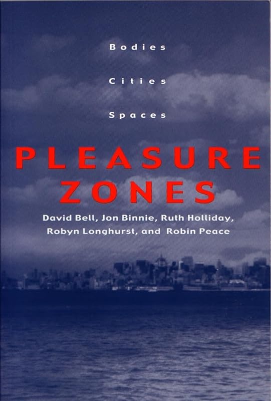 Pleasure Zones: Bodies, Cities, Spaces (Space, Place, and Society (Hardcover)) by David Bell