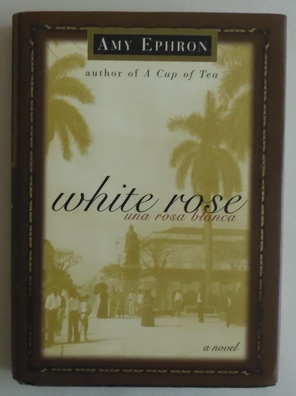 White Rose--una Rosa Blanca: A Novel by Amy Ephron