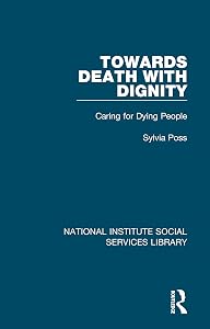 Towards Death with Dignity: Caring for Dying People (National Institute Social Services Library) by Sylvia Poss