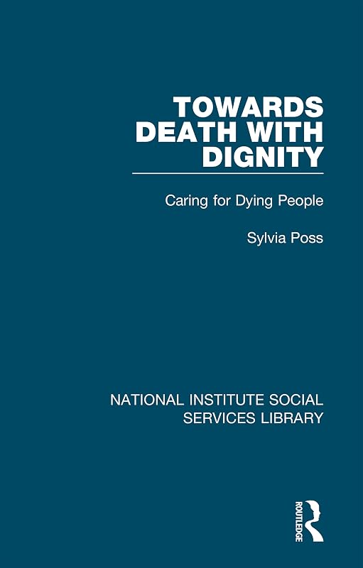 Towards Death with Dignity: Caring for Dying People (National Institute Social Services Library) by Sylvia Poss