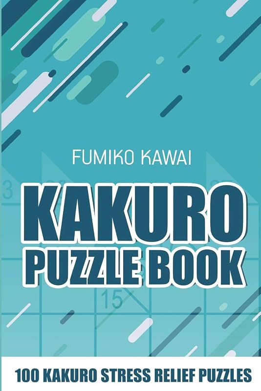Kakuro Puzzle Book: 100 Kakuro Stress Relief Puzzles (Kakuro Books) by Fumiko Kawai