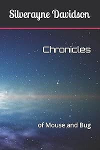 Chronicles: of Mouse and Bug by Silverayne Davidson