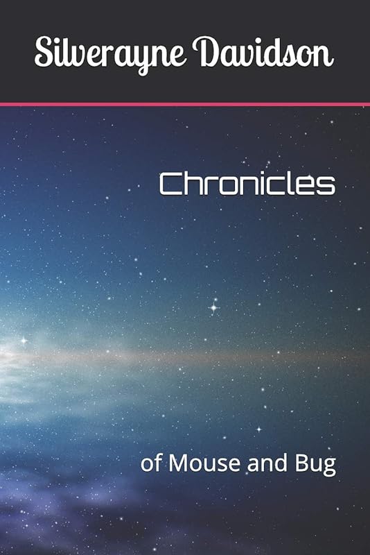 Chronicles: of Mouse and Bug by Silverayne Davidson