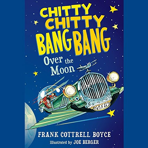 Chitty Chitty Bang Bang Over the Moon by Frank Cottrell Boyce