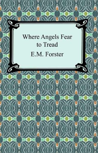 Where Angels Fear to Tread [with Biographical Introduction] by E. M. Forster