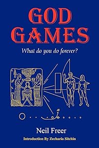God Games: What Do You Do Forever? by Neil Freer