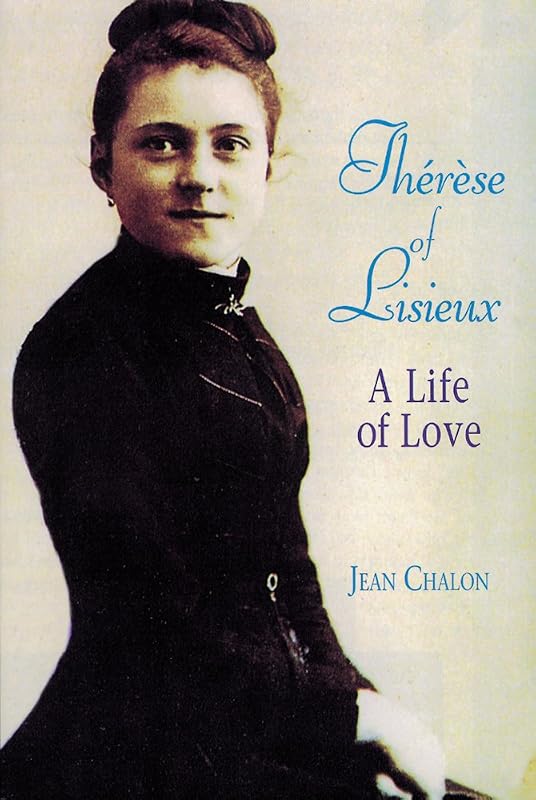Thérèse of Lisieux: A Life of Love by Jean Chalon