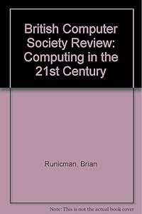 British Computer Society Review: Computing in the 21st Century by Brian Runicman