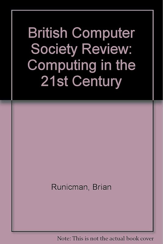 British Computer Society Review: Computing in the 21st Century by Brian Runicman