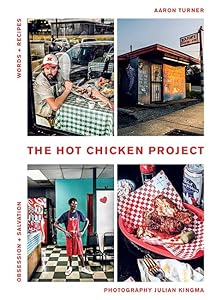 The Hot Chicken Project: Words + Recipes | Obsession + Salvation | Spice + Fire by Aaron Turner