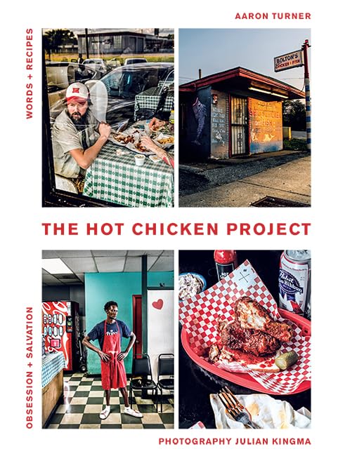 The Hot Chicken Project: Words + Recipes | Obsession + Salvation | Spice + Fire by Aaron Turner