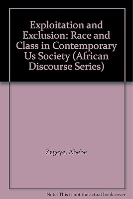 Exploitation and Exclusion: Race and Class in Contemporary Us Society (African Discourse Series)