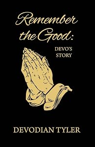 Remember the Good: Devo's Story by Devodian Tyler