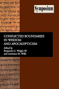 Conflicted Boundaries in Wisdom And Apocalypticism (Symposium Series (Society of Biblical Literature)) (Society of Biblical Literature Symposium) by Benjamin G. Wright