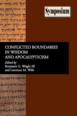 Conflicted Boundaries in Wisdom And Apocalypticism (Symposium Series (Society of Biblical Literature)) (Society of Biblical Literature Symposium)