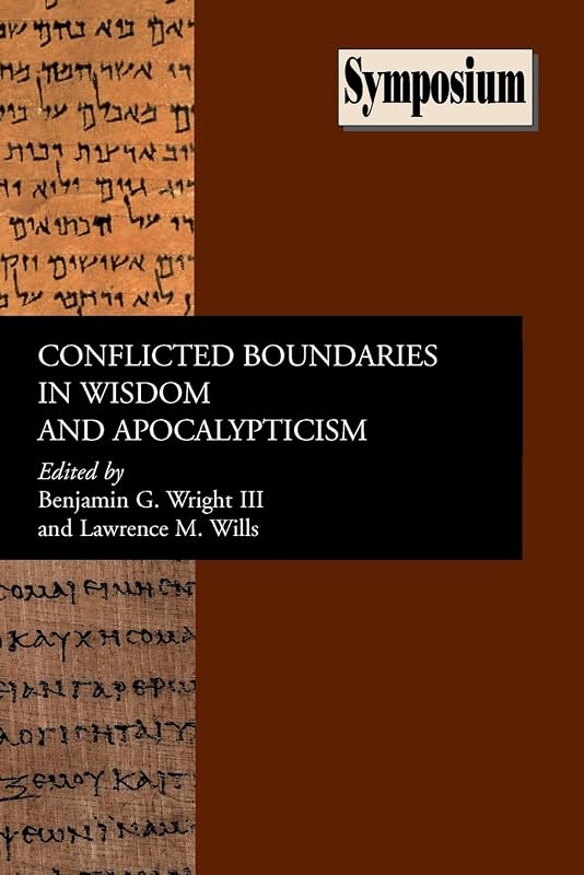 Conflicted Boundaries in Wisdom And Apocalypticism (Symposium Series (Society of Biblical Literature)) (Society of Biblical Literature Symposium) by Benjamin G. Wright