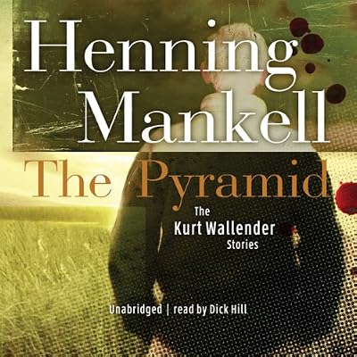 The Pyramid and Four Other Kurt Wallander Mysteries