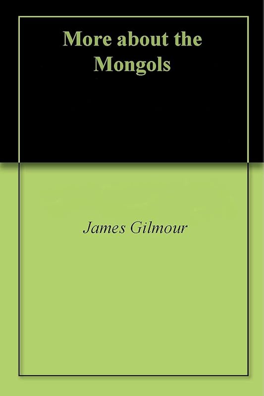 More about the Mongols by James Gilmour