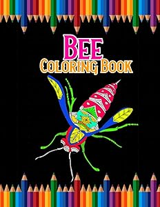 Bee Coloring Book: Best Bee Coloring Book For everyone for Relaxing and Stress Relief