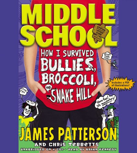 Middle School: How I Survived Bullies, Broccoli, and Snake Hill by James Patterson