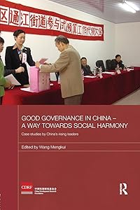 Good Governance in China - A Way Towards Social Harmony: Case Studies by China’s Rising Leaders (Routledge Studies on the Chinese Economy) by Wang Mengkui