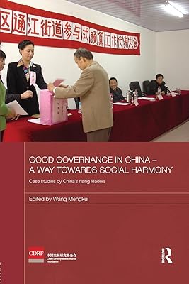 Good Governance in China - A Way Towards Social Harmony: Case Studies by China’s Rising Leaders (Routledge Studies on the Chinese Economy)
