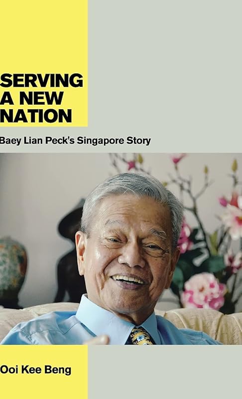 Serving a New Nation: Baey Lian Peck's Singapore Story by Ooi Kee Beng