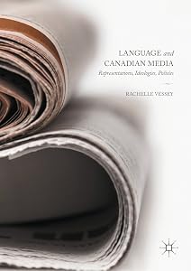 Language and Canadian Media: Representations, Ideologies, Policies by Rachelle Vessey