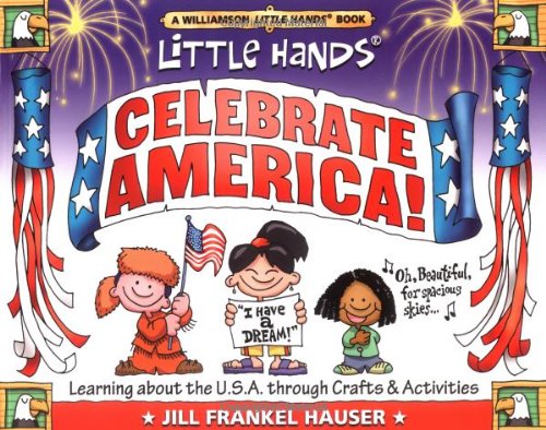 Little Hands Celebrate America!: Learning about the U.S.A. Through Crafts & Activities (Little Hands Book)