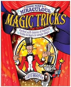 Magic Mike's Miraculous Magic Tricks: Packed with Dozens of Dazzling Tricks to Learn in Simple Steps!