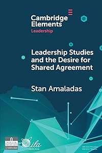 Leadership Studies and the Desire for Shared Agreement: A Narrative Inquiry (Elements in Leadership) by Stan Amaladas