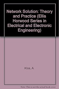 Network Solution: Theory and Practice (ELLIS HORWOOD SERIES IN ELECTRICAL AND ELECTRONIC ENGINEERING) by A. Klos.