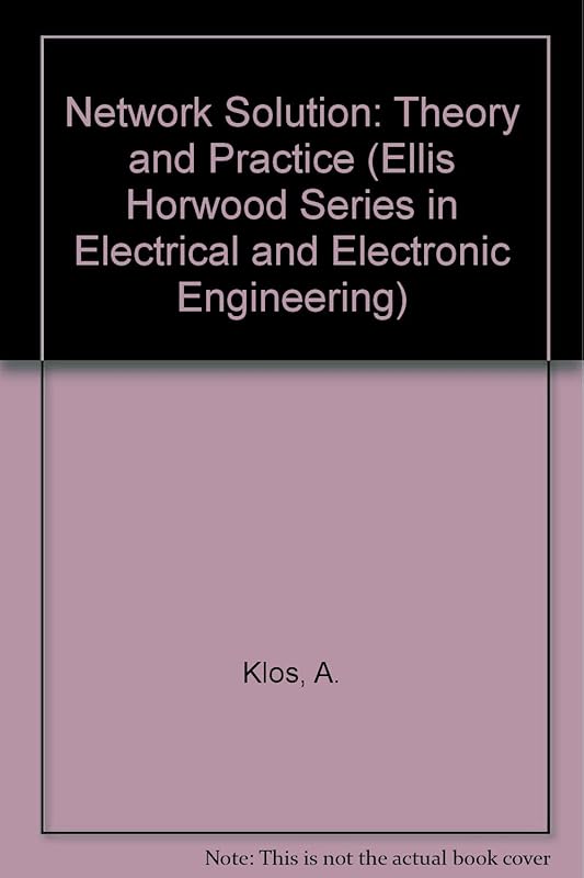 Network Solution: Theory and Practice (ELLIS HORWOOD SERIES IN ELECTRICAL AND ELECTRONIC ENGINEERING) by A. Klos.
