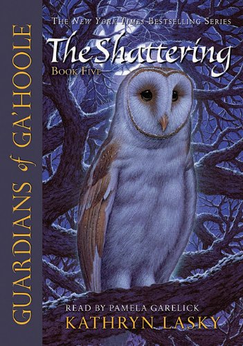 The Shattering (Guardians of Ga'Hoole, Book 5) by Kathryn Lasky