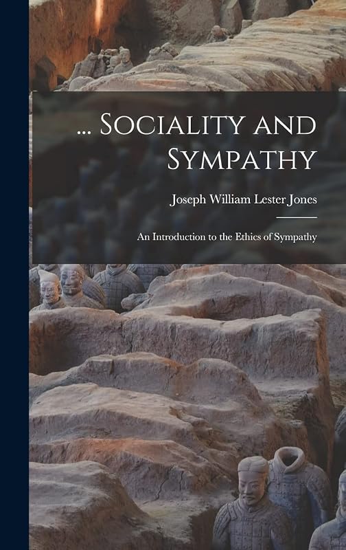 ... Sociality and Sympathy: An Introduction to the Ethics of Sympathy by Joseph William Lester Jones