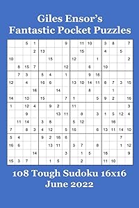 Giles Ensor's Fantastic Pocket Puzzles: 108 Tough Sudoku 16x16 - June 2022 by Giles Ensor