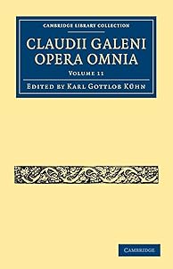 Claudii Galeni Opera Omnia (Cambridge Library Collection - Classics) (Volume 11) by Karl Gottlob Kühn