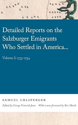 Detailed Reports on the Salzburger Emigrants Who Settled in America...: Volume I: 1733-1734 (Georgia Open History Library)