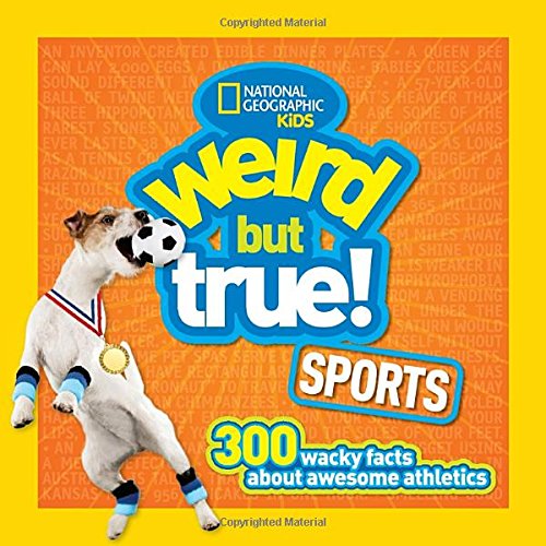Weird but True Sports: 300 Wacky Facts About Awesome Athletics