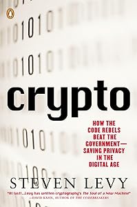 Crypto: How the Code Rebels Beat the Government Saving Privacy in the Digital Age by Steven Levy